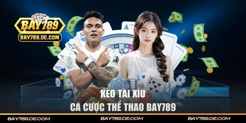 Kèo cược tài xỉu thể thao BAY789