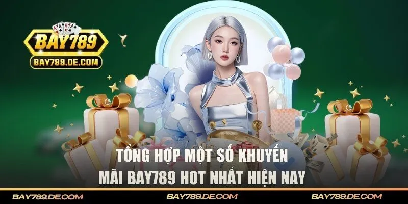 Tổng hợp một số khuyến mãi BAY789 hot nhất hiện nay