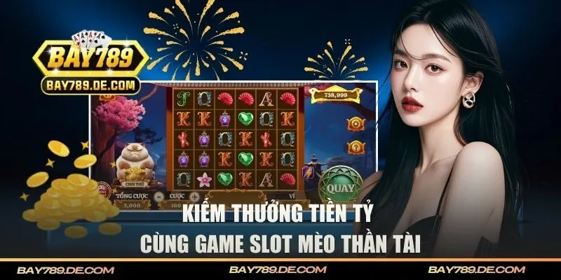 Kiếm thưởng game slots BAY789 mang chủ đề mèo thần tài
