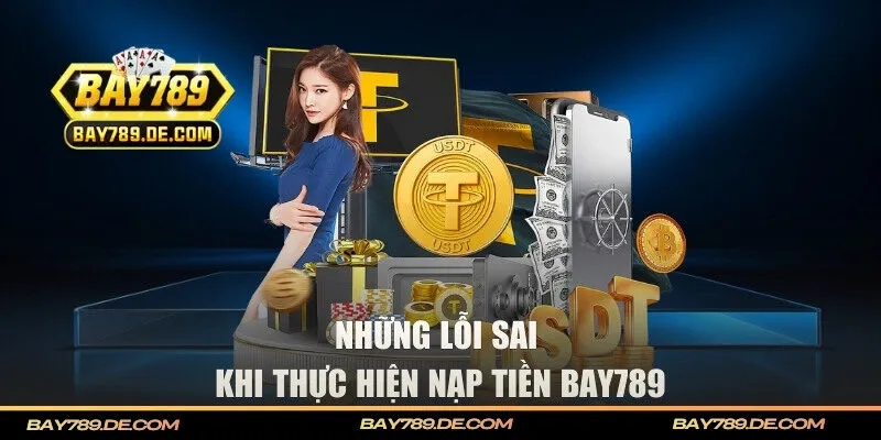 Những lỗi sai có thể gặp phải khi nạp vốn tại cổng game