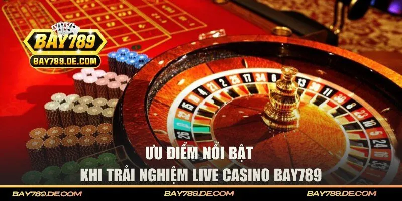 Ưu điểm đặc biệt của sảnh casino tại BAY789